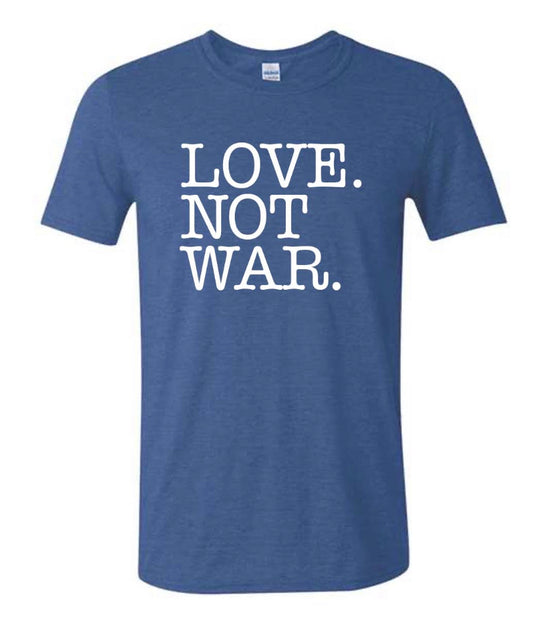 LOVE. NOT WAR Tee